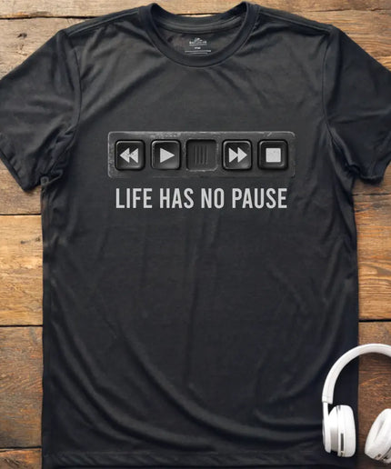 Life Has No Pause T-Shirt