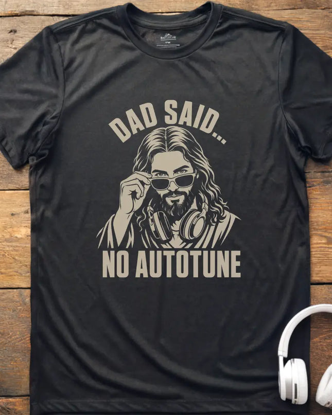 Dad Said No Autotune T-Shirt
