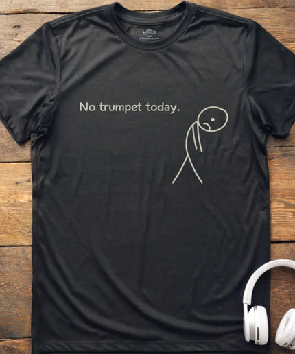 No Trumpet Today T-Shirt