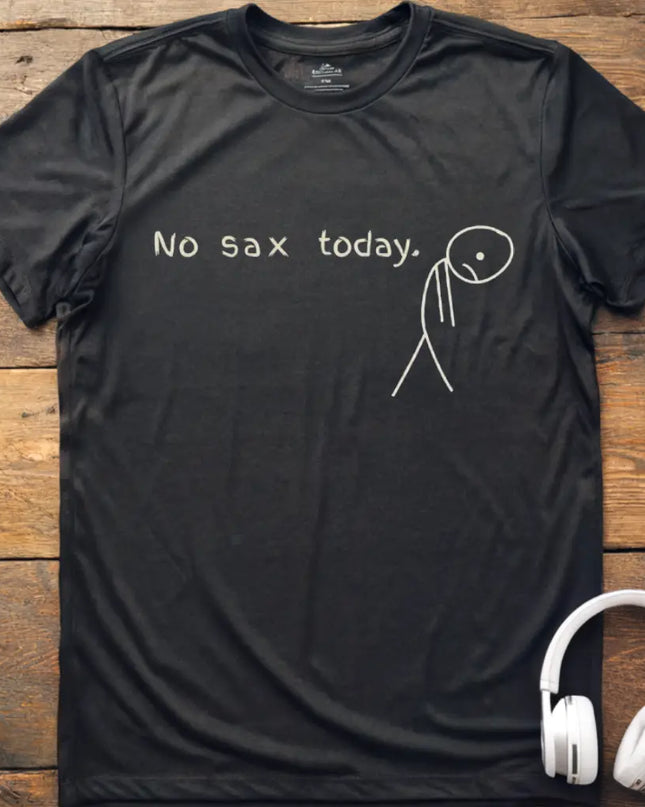 No Sax Today T-Shirt