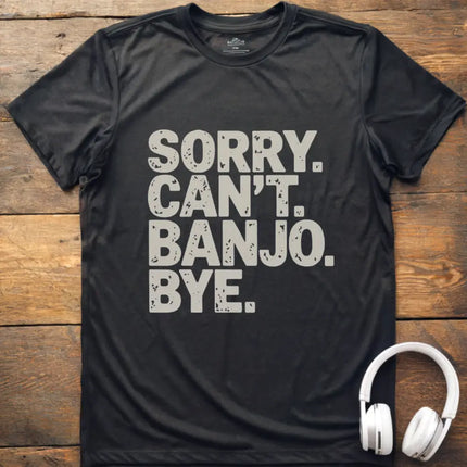 Sorry Can't Banjo T-Shirt