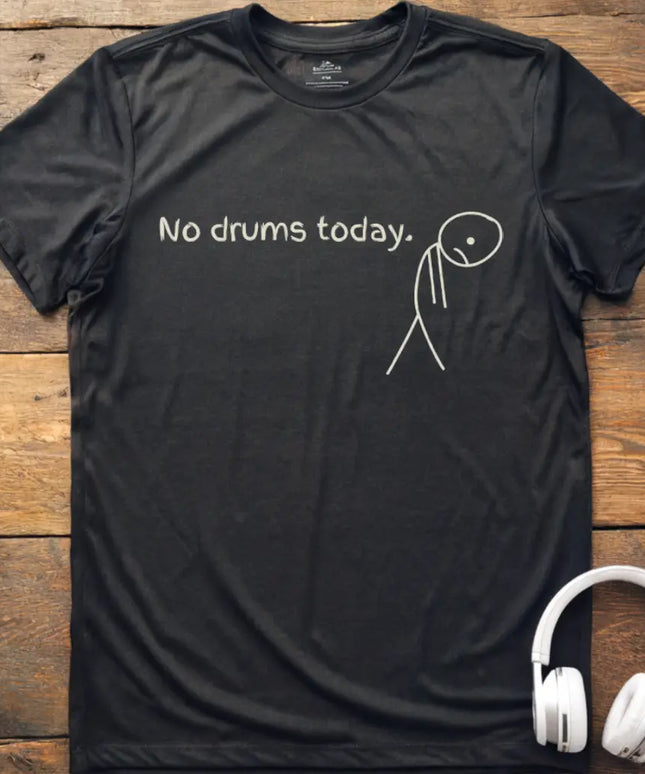 No Drums Today T-Shirt