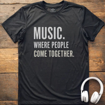 Music Where People T-Shirt
