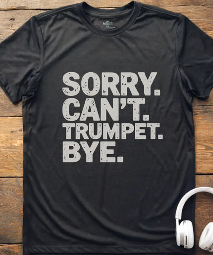 Sorry Can't Trumpet T-Shirt
