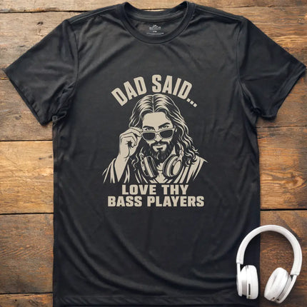 Dad Said Bass Players T-Shirt