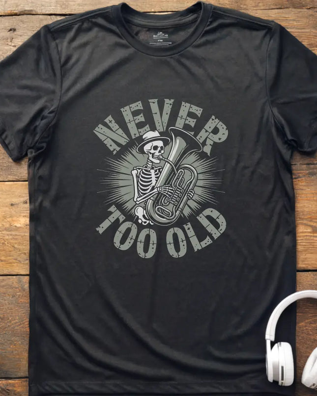 Never Too Old Tuba T-Shirt