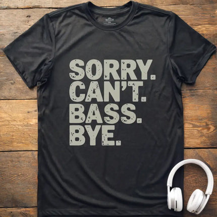 Sorry Can't Bass Bye T-Shirt