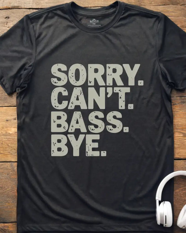 Sorry Can't Bass Bye T-Shirt