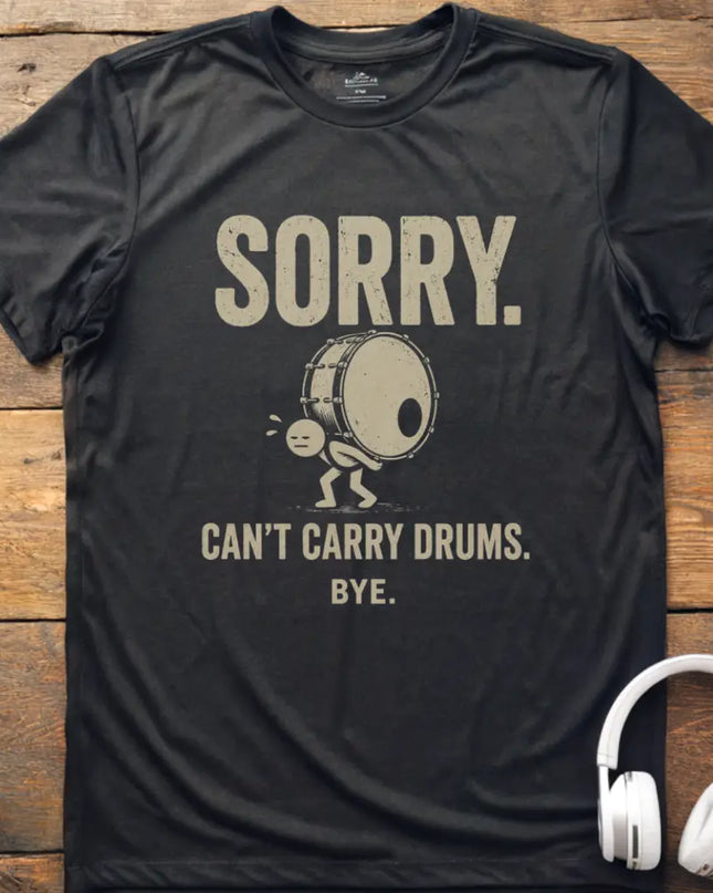 Can't Carry Drums T-Shirt