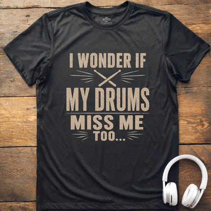 Drums Miss Me T-Shirt
