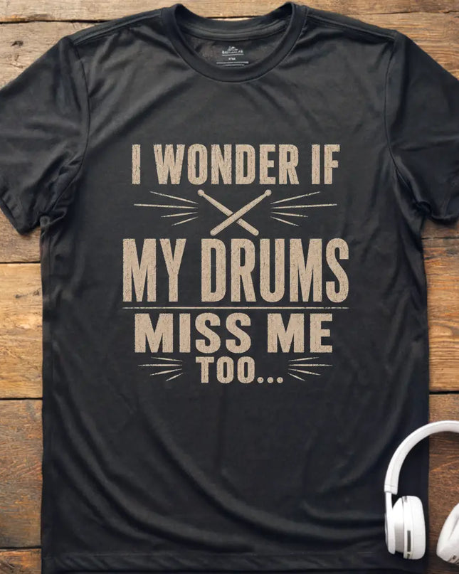 Drums Miss Me T-Shirt