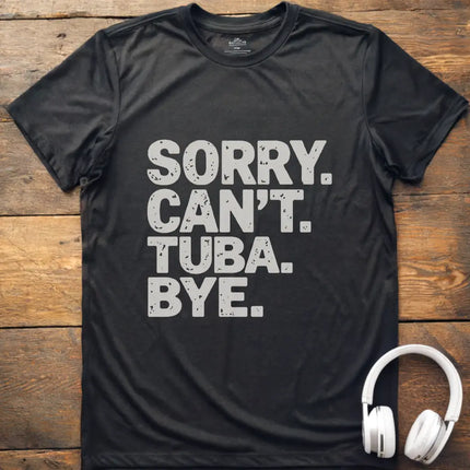 Sorry Can't Tuba T-Shirt