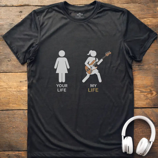 Your Life Bass  F T-Shirt
