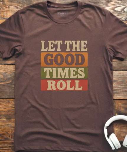 Good Times Roll T-Shirt
