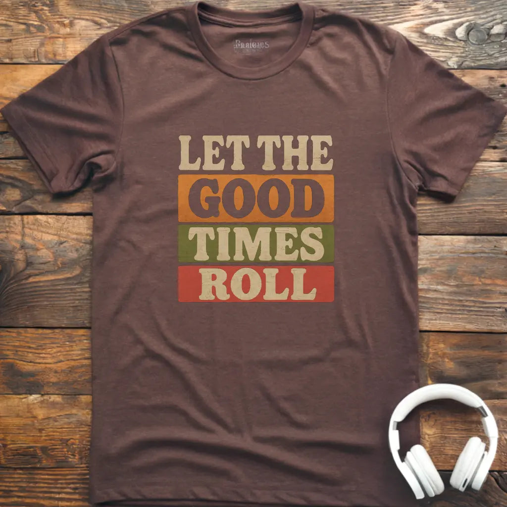 Good Times Roll T-Shirt