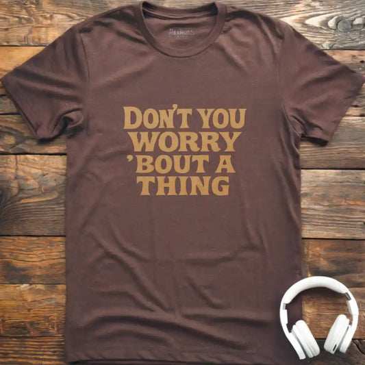 Don't You Worry T-Shirt