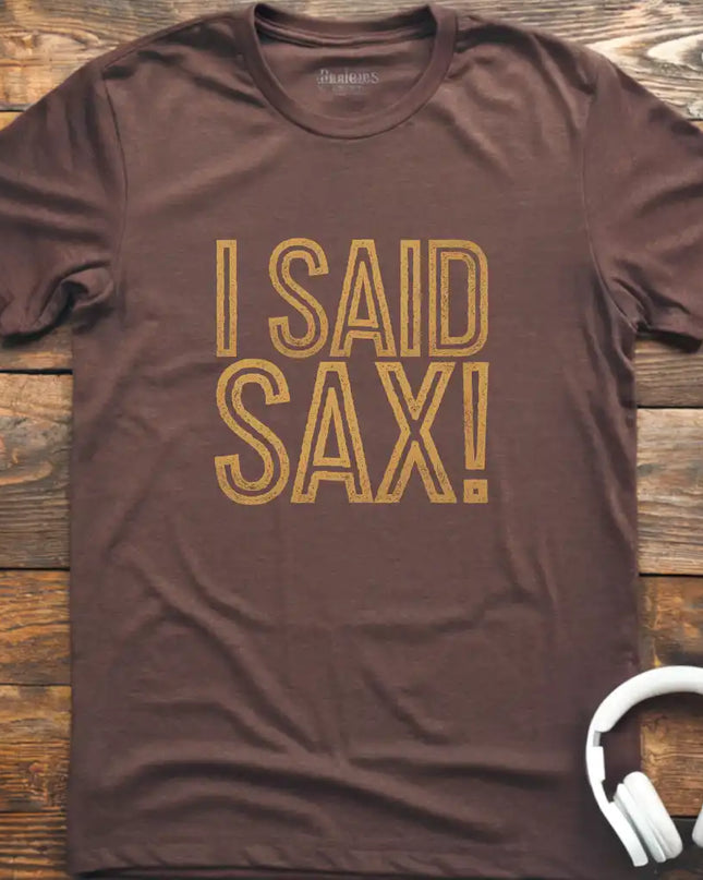 I Said Sax T-Shirt
