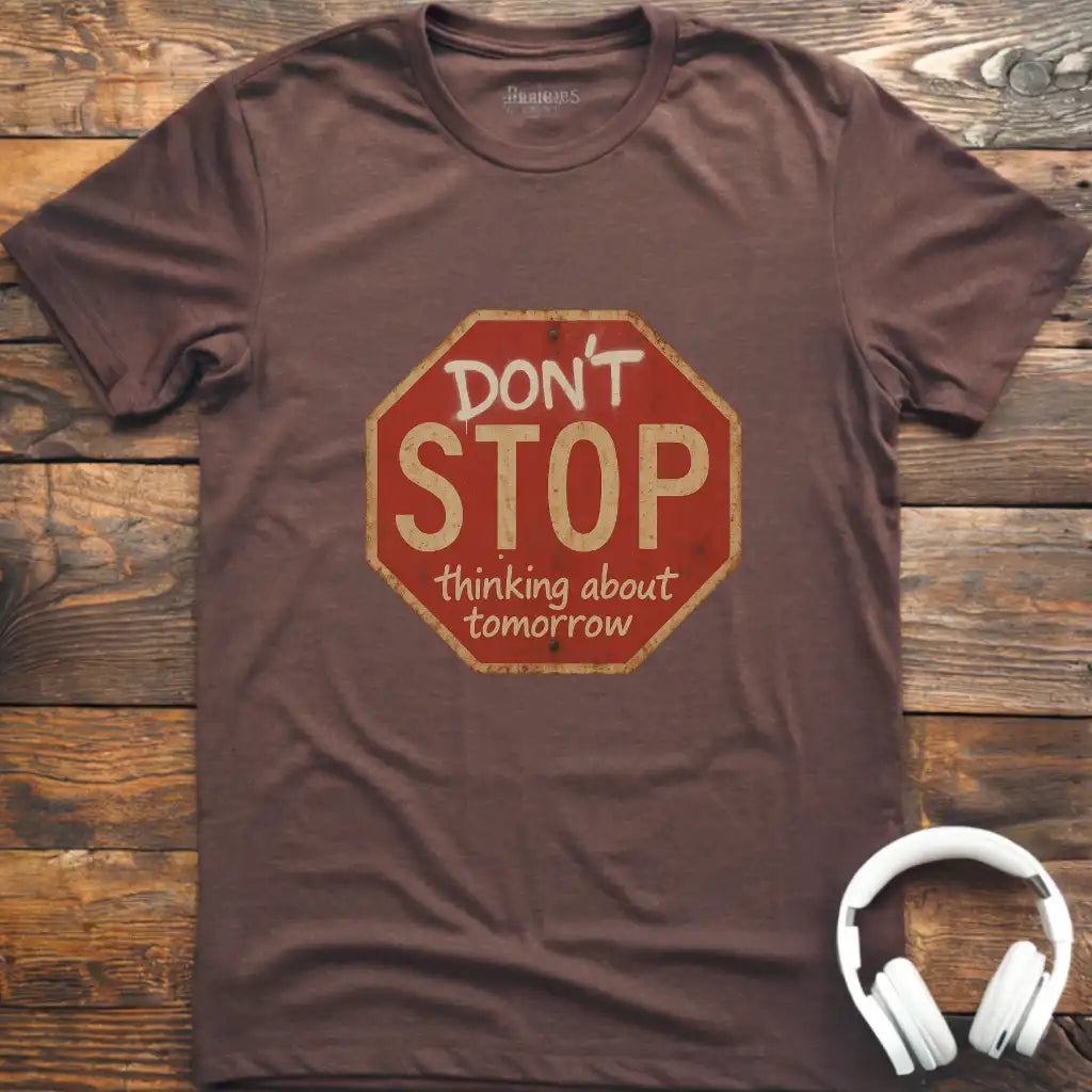 Don't Stop Thinking T-Shirt