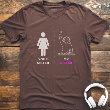 My Sister DJ T-shirt