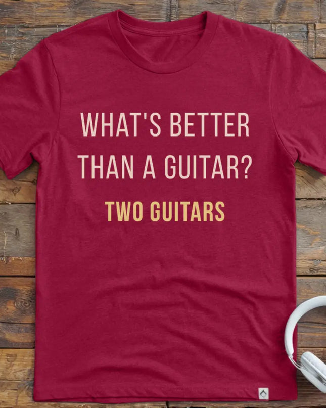 What's Better Guitar T-Shirt