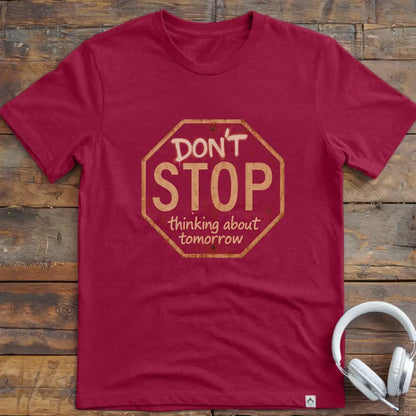 Don't Stop Thinking T-Shirt