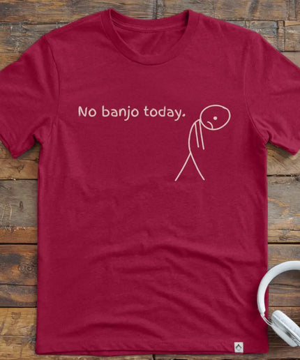 No Banjo Today T-Shirt