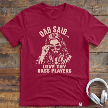Dad Said Bass Players T-Shirt