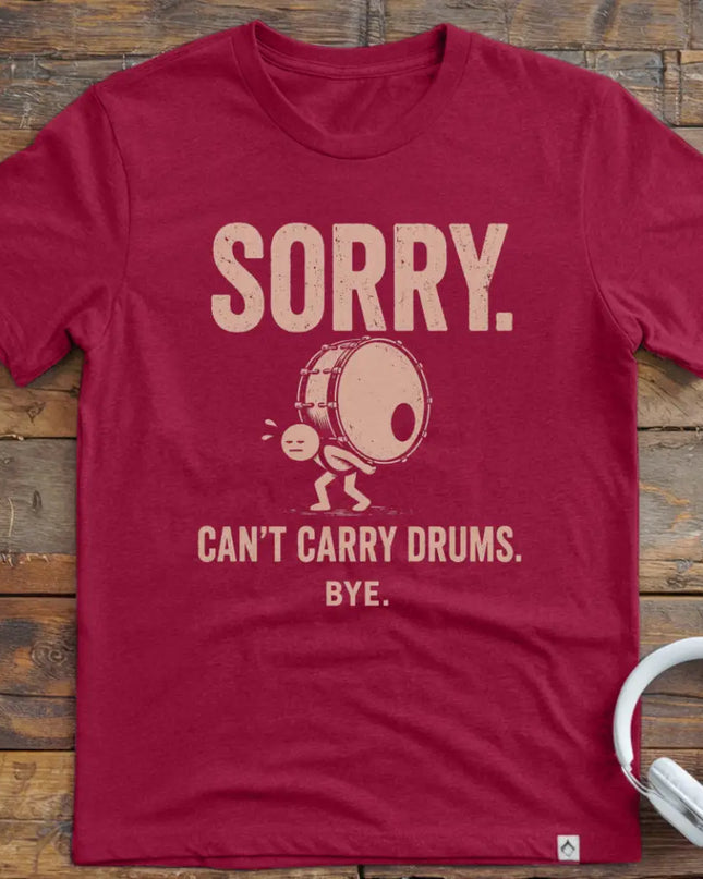 Can't Carry Drums T-Shirt