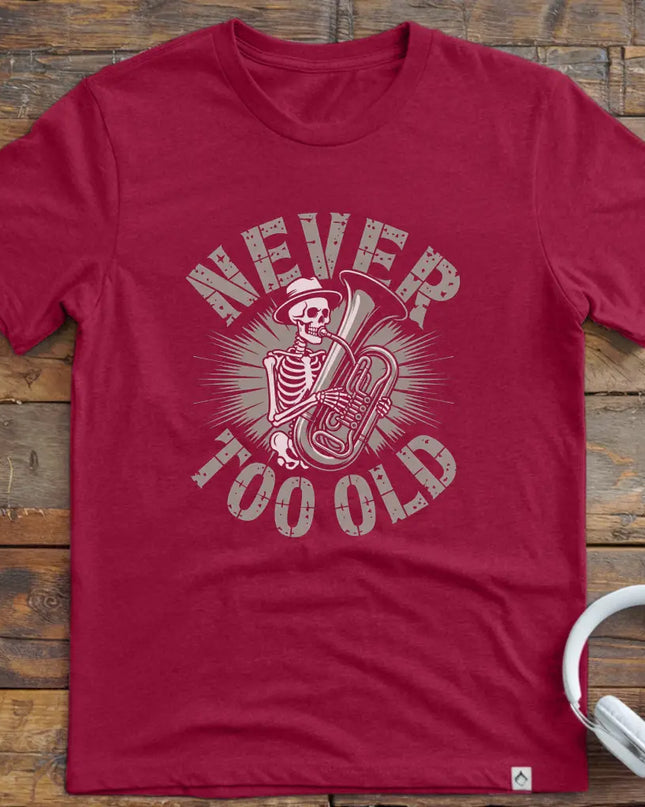 Never Too Old Tuba T-Shirt