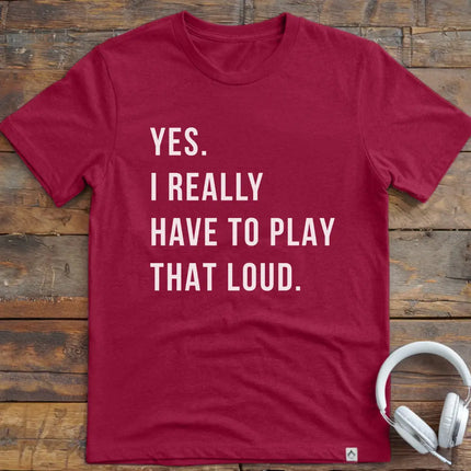 Yes Play Loud T-Shirt