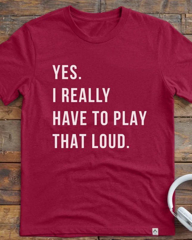 Yes Play Loud T-Shirt