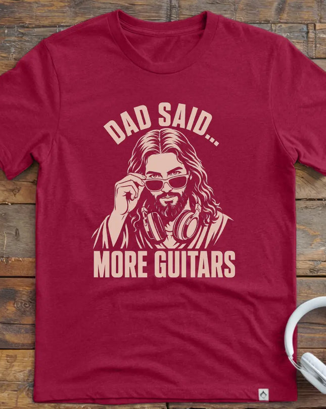 Dad Said More Guitars T-Shirt