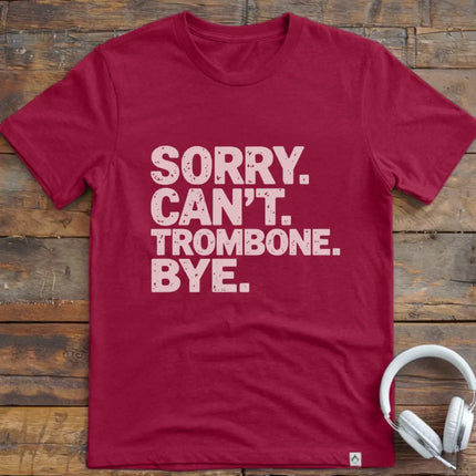 Sorry Can't Trombone T-Shirt