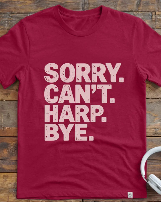 Sorry Can't Harp T-Shirt