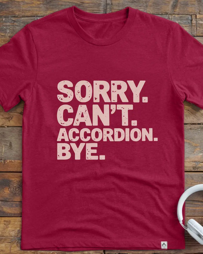 Sorry Can't Accordian T-Shirt