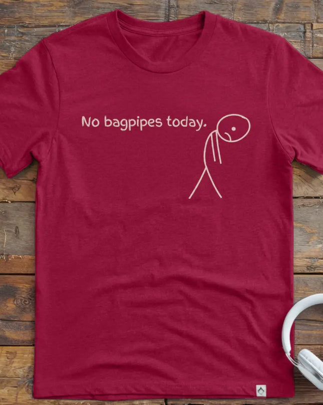 No Bagpipes Today T-Shirt
