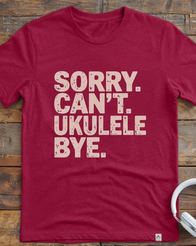 Sorry Can't Ukulele T-Shirt