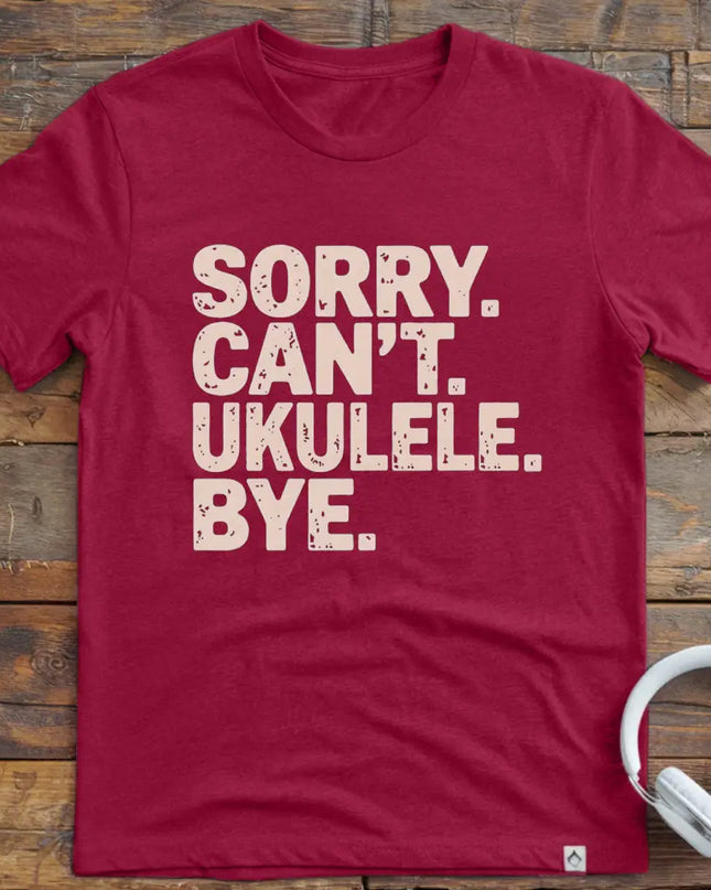 Sorry Can't Ukulele T-Shirt
