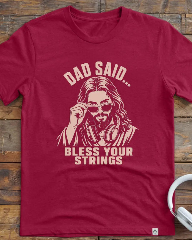 Dad Said Bless Strings T-Shirt