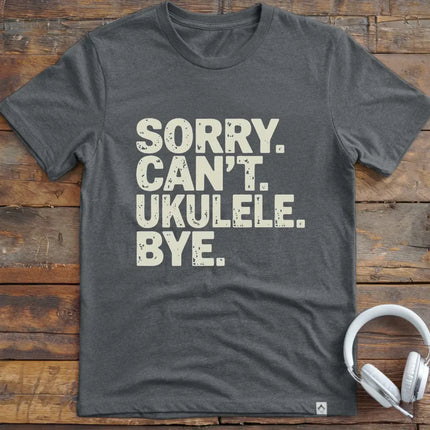 Sorry Can't Ukulele T-Shirt