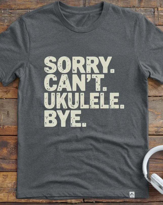 Sorry Can't Ukulele T-Shirt