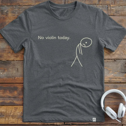 No Violin Today T-Shirt