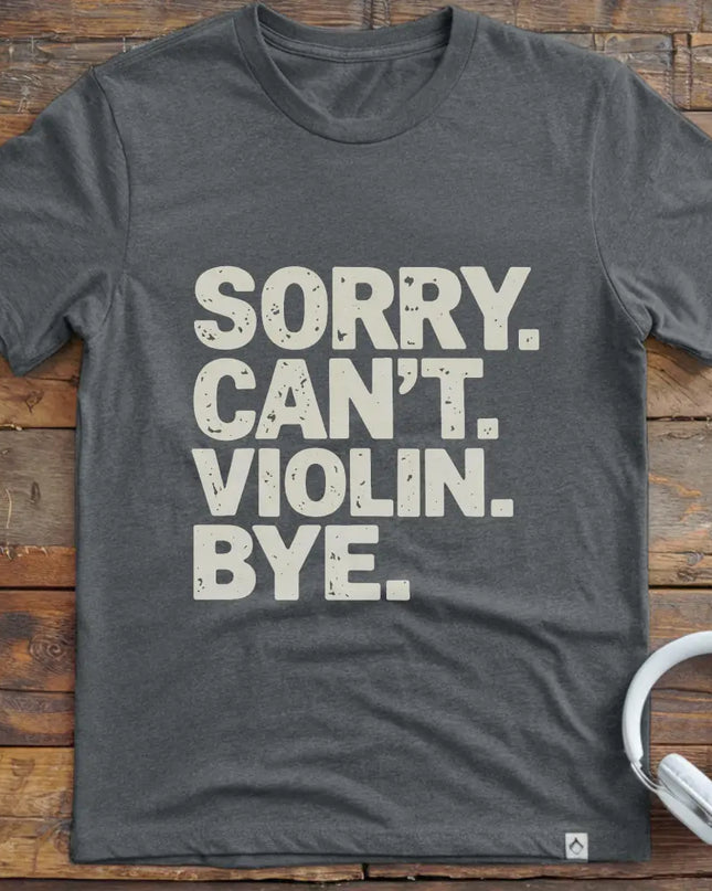 Sorry Can't Violin T-Shirt