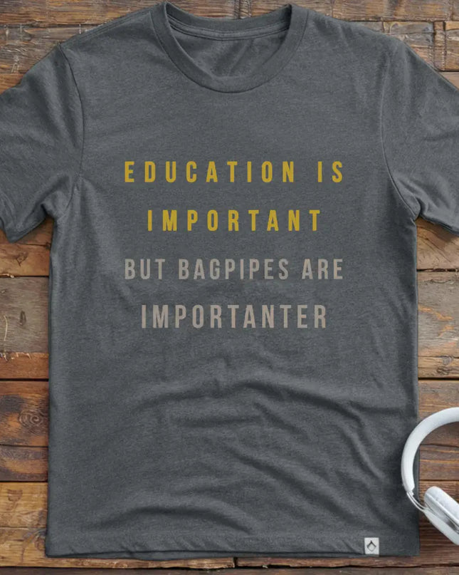 Education is Bagpipes T-Shirt