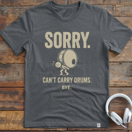 Can't Carry Drums T-Shirt
