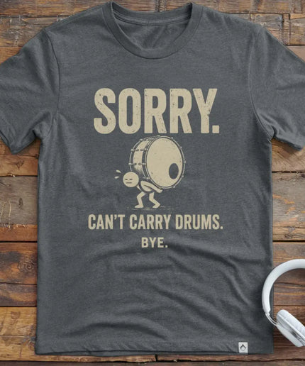 Can't Carry Drums T-Shirt