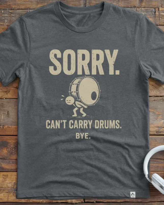 Can't Carry Drums T-Shirt