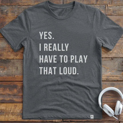 Yes Play Loud T-Shirt