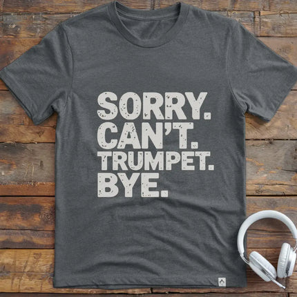 Sorry Can't Trumpet T-Shirt