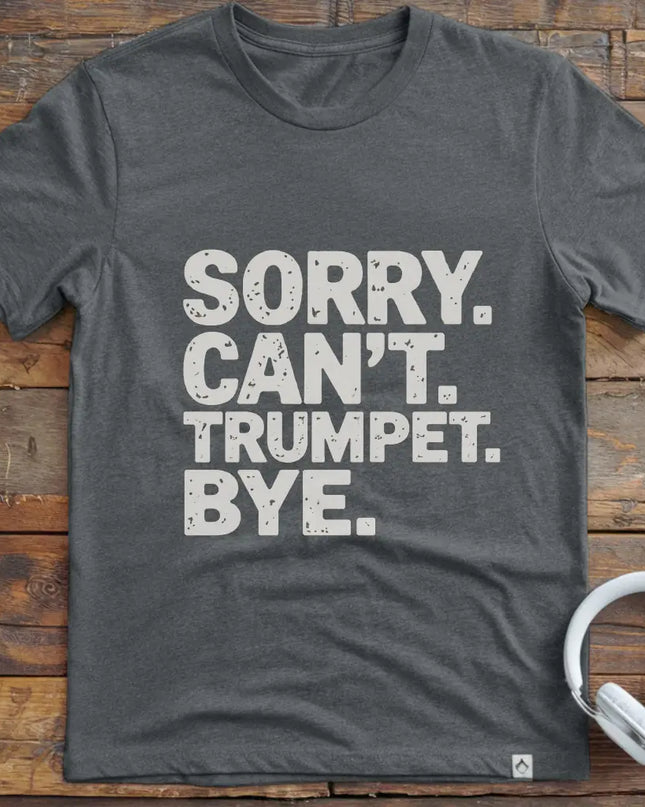 Sorry Can't Trumpet T-Shirt